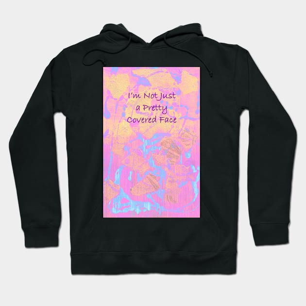 I&#39;m Not Just a Pretty Covered Face Hoodie by Heatherian